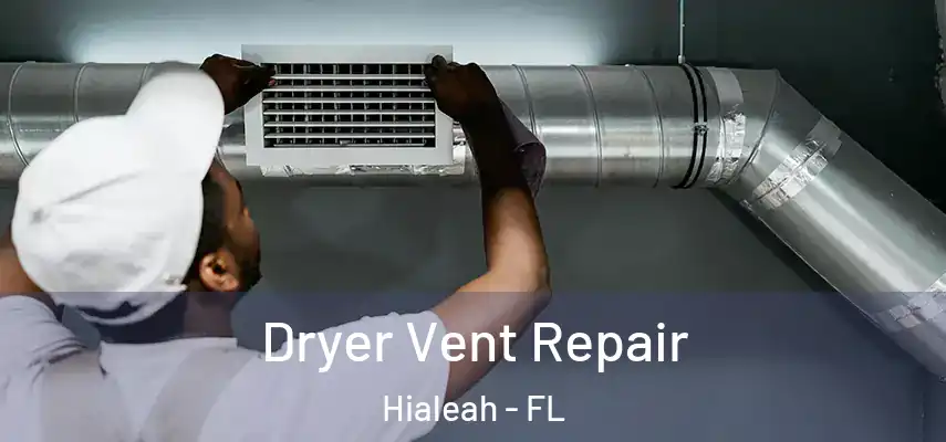  Dryer Vent Repair Hialeah - FL