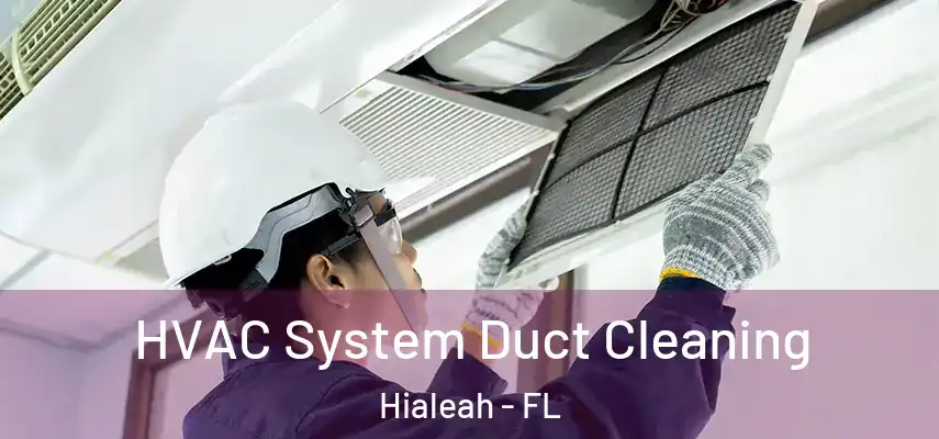  HVAC System Duct Cleaning Hialeah - FL