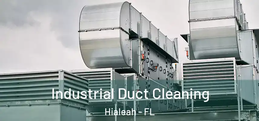  Industrial Duct Cleaning Hialeah - FL